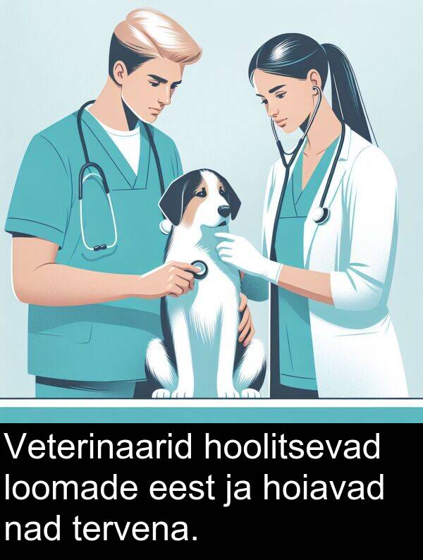 hoiavad: Veterinaarid hoolitsevad loomade eest ja hoiavad nad tervena.