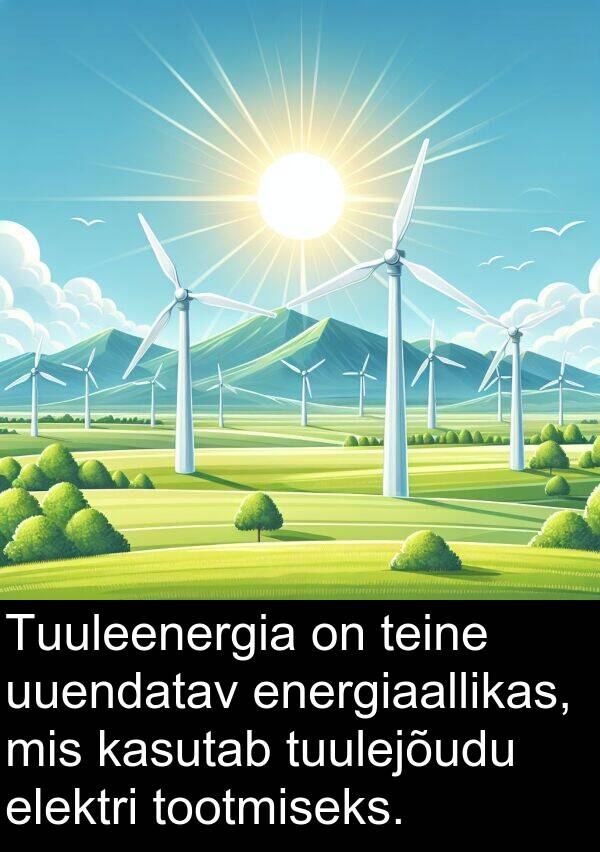 tuulejõudu: Tuuleenergia on teine ​​uuendatav energiaallikas, mis kasutab tuulejõudu elektri tootmiseks.