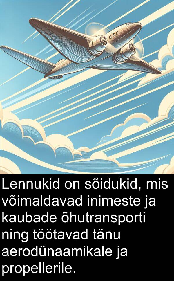 sõidukid: Lennukid on sõidukid, mis võimaldavad inimeste ja kaubade õhutransporti ning töötavad tänu aerodünaamikale ja propellerile.