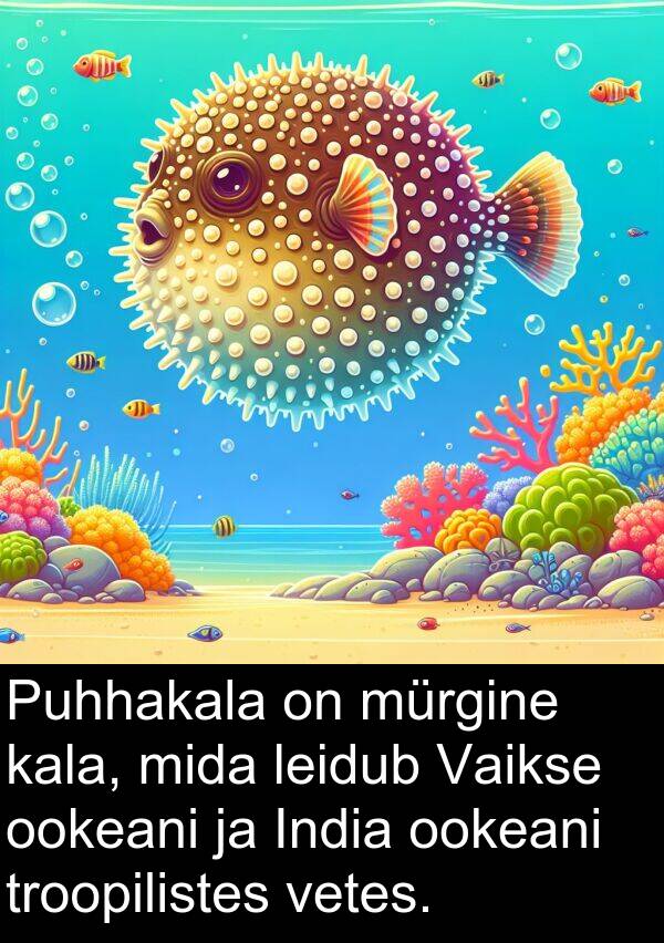 vetes: Puhhakala on mürgine kala, mida leidub Vaikse ookeani ja India ookeani troopilistes vetes.