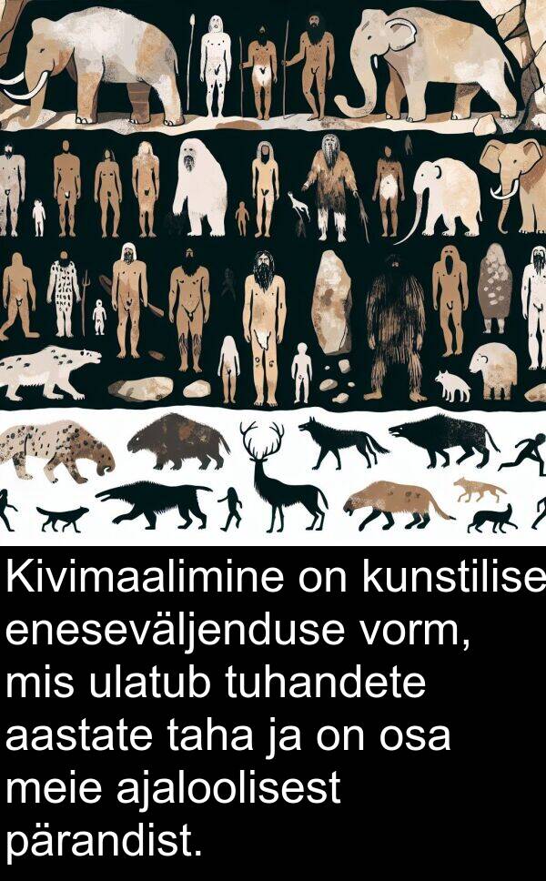 kunstilise: Kivimaalimine on kunstilise eneseväljenduse vorm, mis ulatub tuhandete aastate taha ja on osa meie ajaloolisest pärandist.