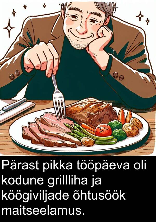 grillliha: Pärast pikka tööpäeva oli kodune grillliha ja köögiviljade õhtusöök maitseelamus.