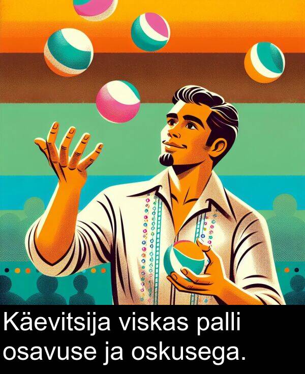 osavuse: Käevitsija viskas palli osavuse ja oskusega.