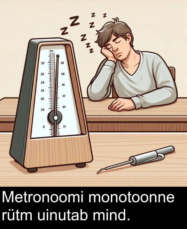 uinutab: Metronoomi monotoonne rütm uinutab mind.