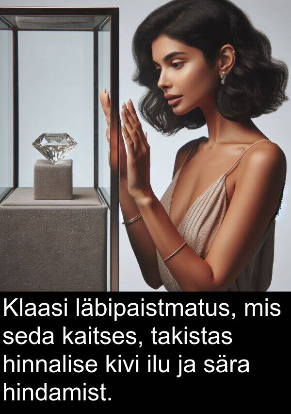 hindamist: Klaasi läbipaistmatus, mis seda kaitses, takistas hinnalise kivi ilu ja sära hindamist.