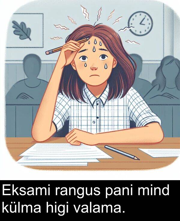 külma: Eksami rangus pani mind külma higi valama.
