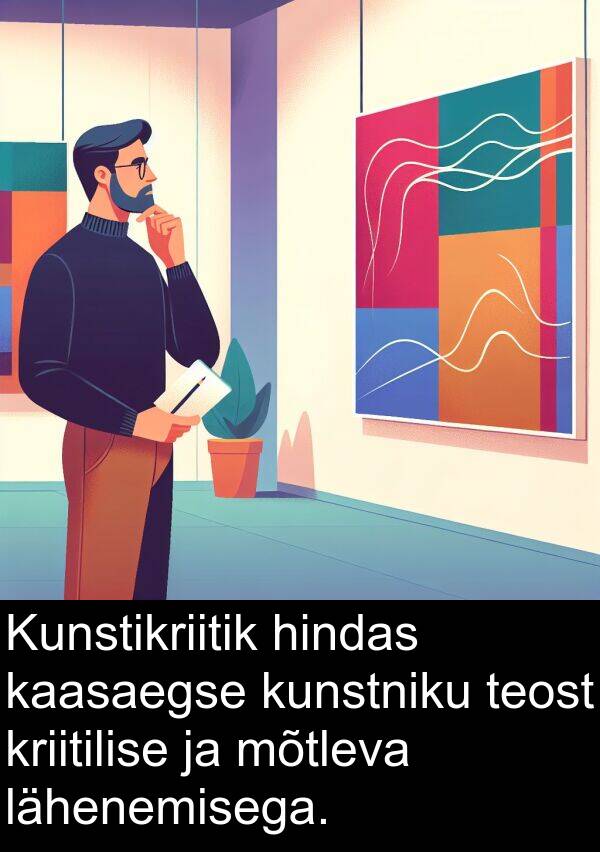 lähenemisega: Kunstikriitik hindas kaasaegse kunstniku teost kriitilise ja mõtleva lähenemisega.