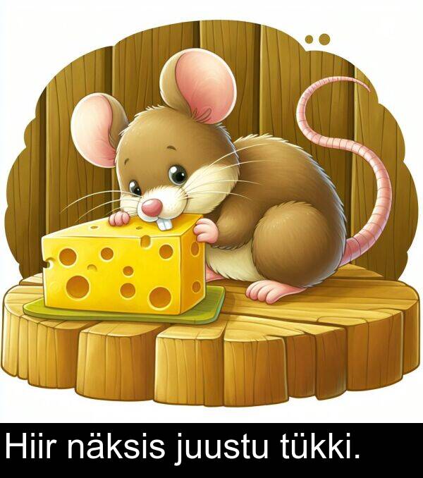 juustu: Hiir näksis juustu tükki.