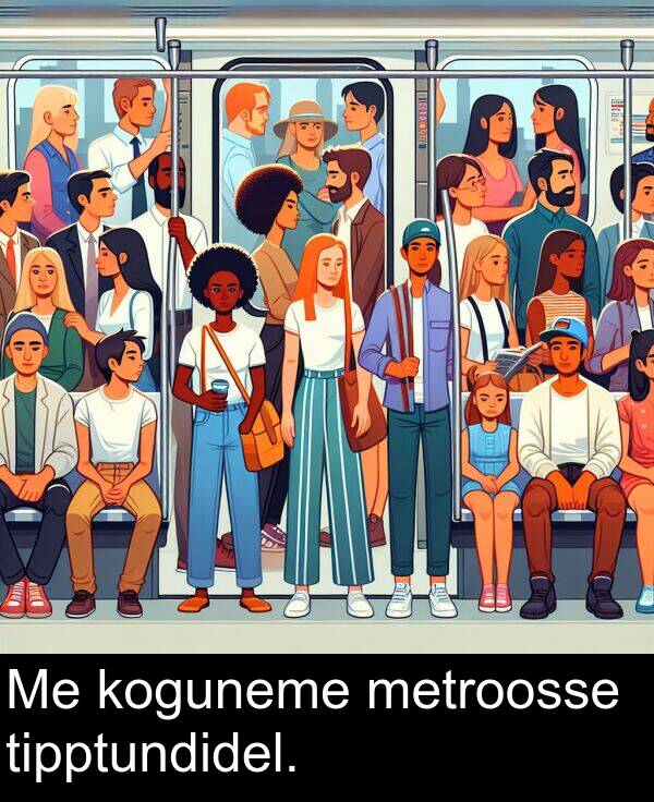 tipptundidel: Me koguneme metroosse tipptundidel.