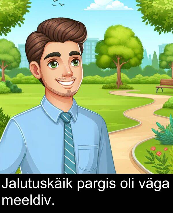 väga: Jalutuskäik pargis oli väga meeldiv.