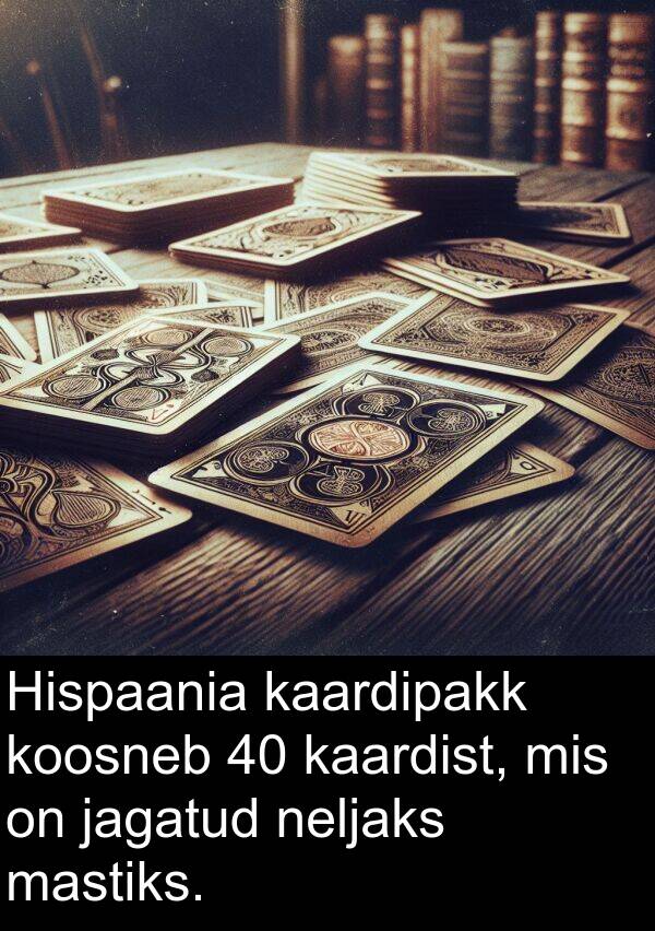 kaardipakk: Hispaania kaardipakk koosneb 40 kaardist, mis on jagatud neljaks mastiks.