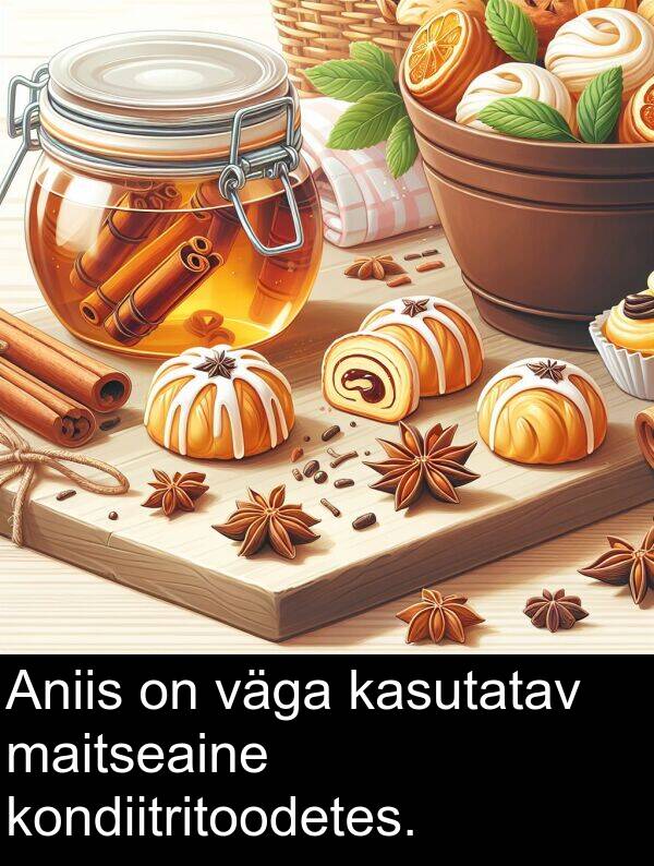 kondiitritoodetes: Aniis on väga kasutatav maitseaine kondiitritoodetes.