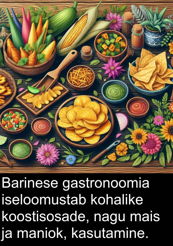 kohalike: Barinese gastronoomia iseloomustab kohalike koostisosade, nagu mais ja maniok, kasutamine.