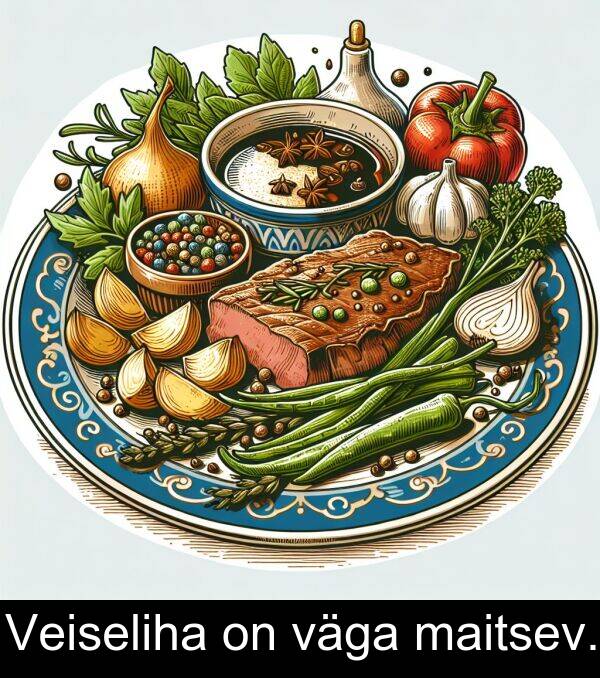 väga: Veiseliha on väga maitsev.
