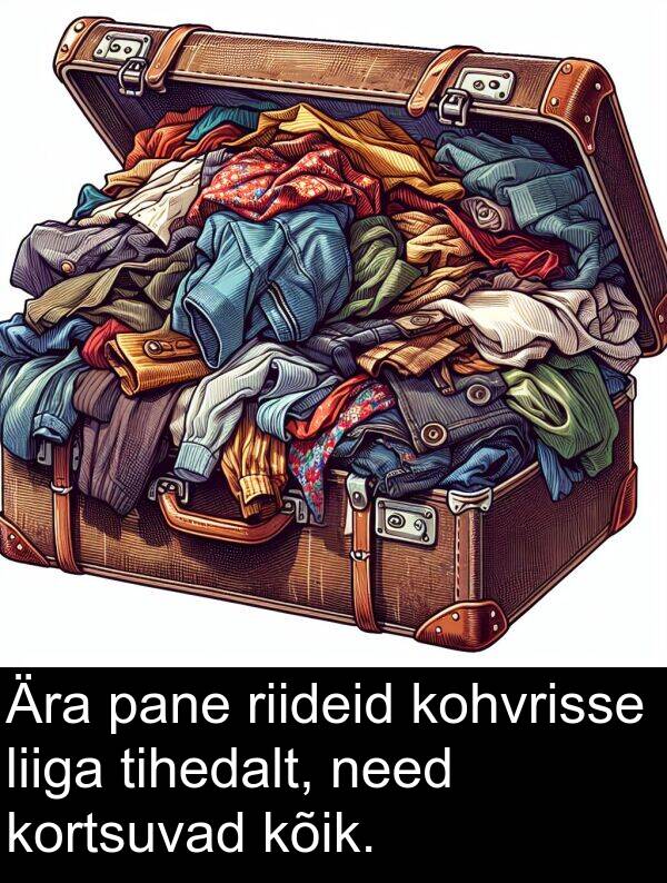 kortsuvad: Ära pane riideid kohvrisse liiga tihedalt, need kortsuvad kõik.