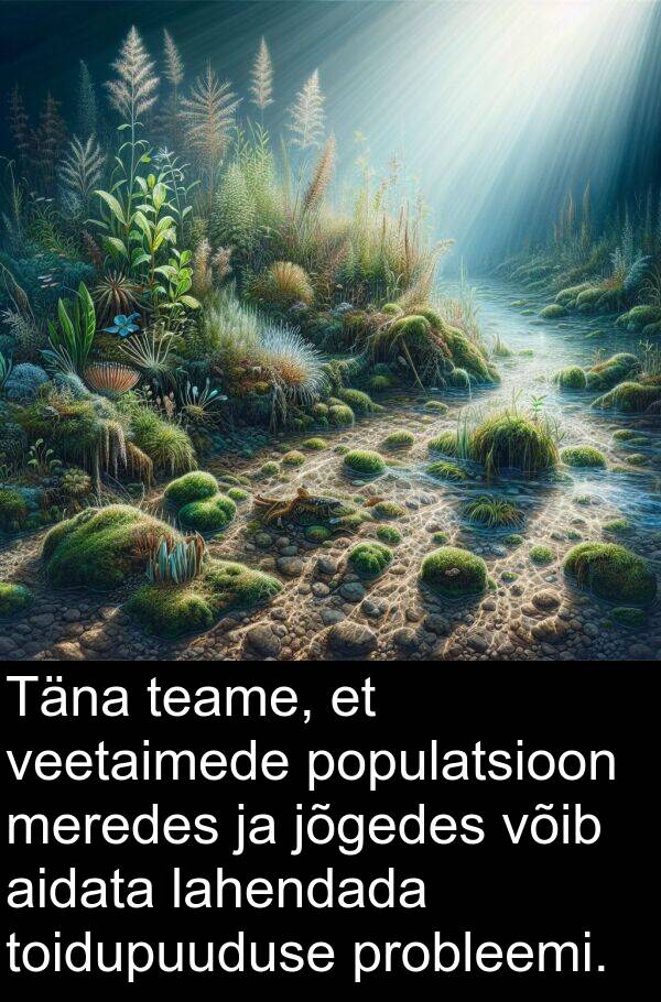 veetaimede: Täna teame, et veetaimede populatsioon meredes ja jõgedes võib aidata lahendada toidupuuduse probleemi.
