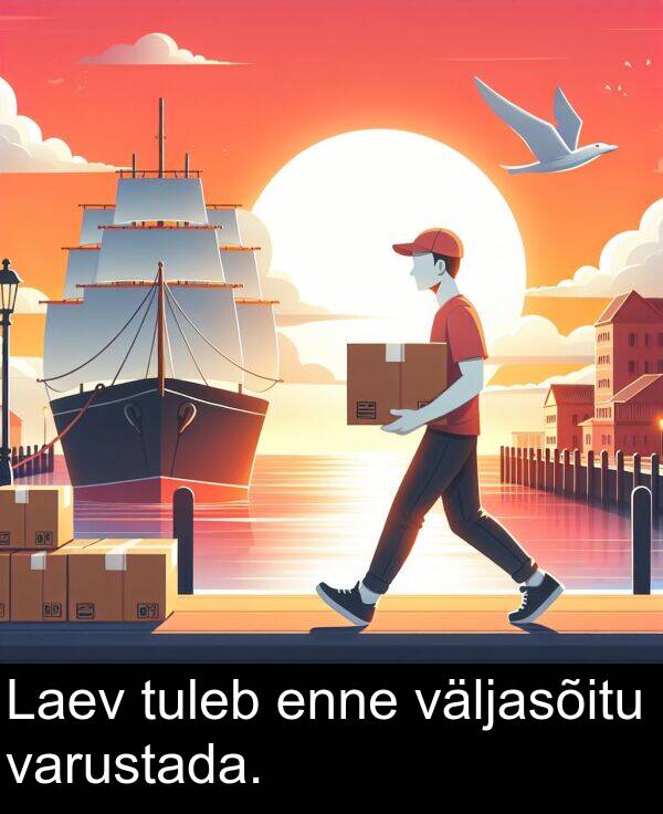 väljasõitu: Laev tuleb enne väljasõitu varustada.