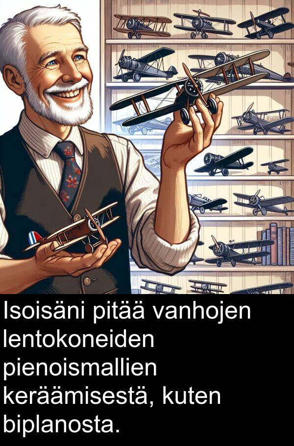 pienoismallien: Isoisäni pitää vanhojen lentokoneiden pienoismallien keräämisestä, kuten biplanosta.
