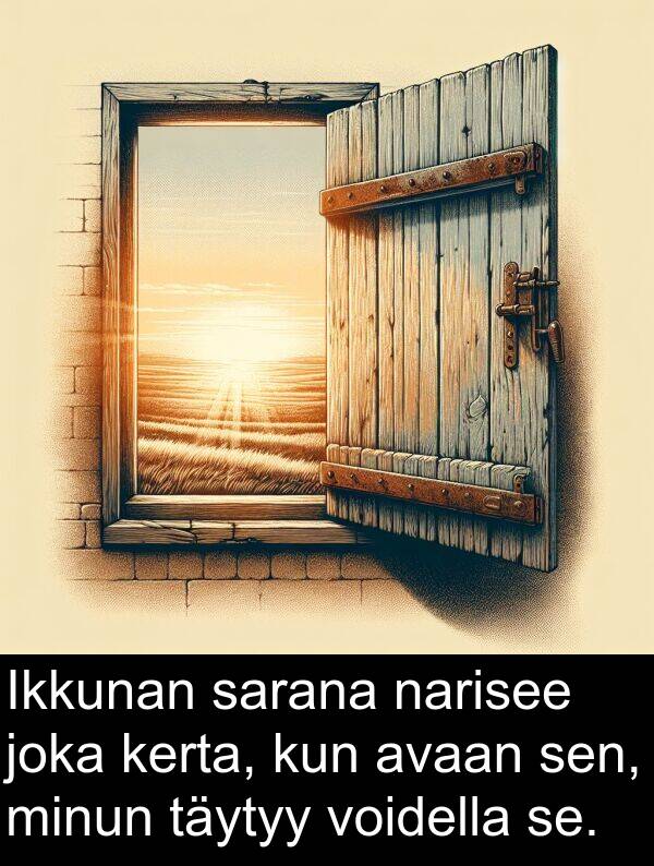 sarana: Ikkunan sarana narisee joka kerta, kun avaan sen, minun täytyy voidella se.