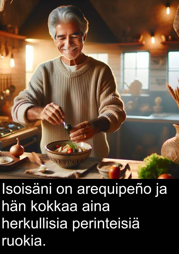 perinteisiä: Isoisäni on arequipeño ja hän kokkaa aina herkullisia perinteisiä ruokia.