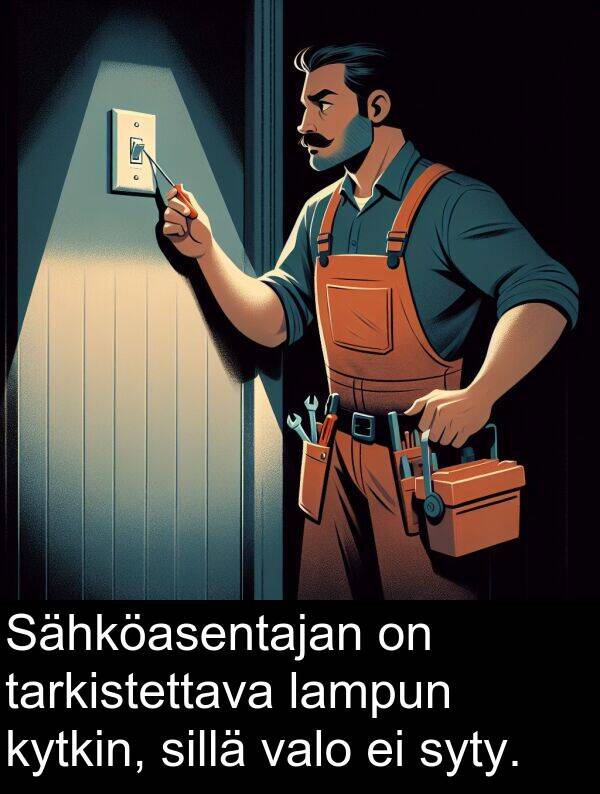 sillä: Sähköasentajan on tarkistettava lampun kytkin, sillä valo ei syty.