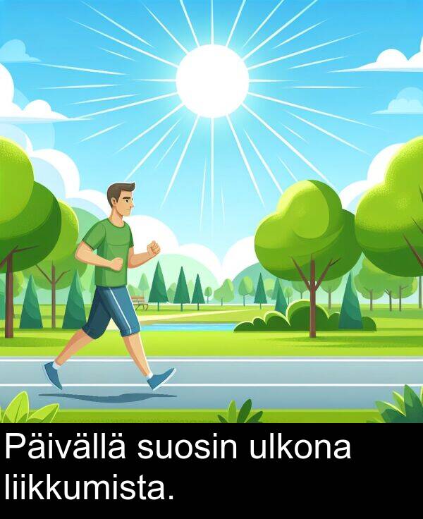 suosin: Päivällä suosin ulkona liikkumista.