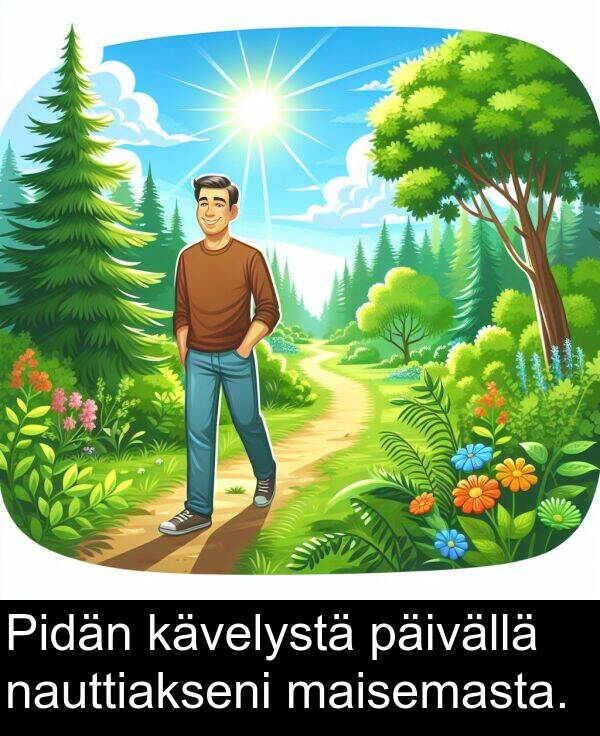 päivällä: Pidän kävelystä päivällä nauttiakseni maisemasta.