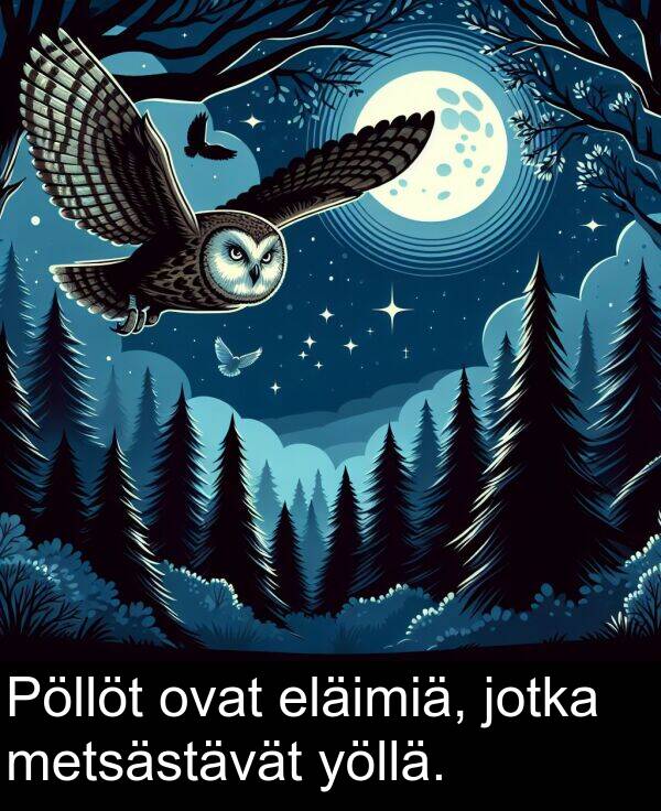 metsästävät: Pöllöt ovat eläimiä, jotka metsästävät yöllä.
