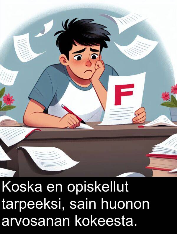 sain: Koska en opiskellut tarpeeksi, sain huonon arvosanan kokeesta.