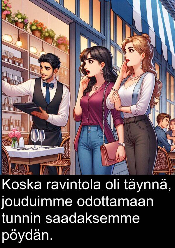 saadaksemme: Koska ravintola oli täynnä, jouduimme odottamaan tunnin saadaksemme pöydän.