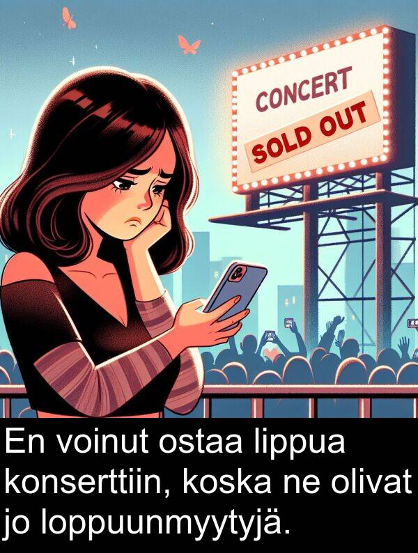 loppuunmyytyjä: En voinut ostaa lippua konserttiin, koska ne olivat jo loppuunmyytyjä.