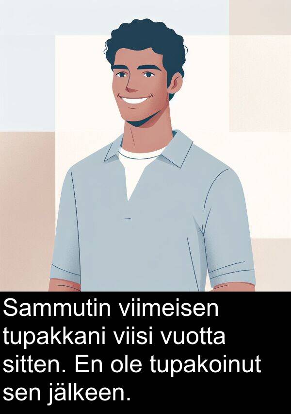vuotta: Sammutin viimeisen tupakkani viisi vuotta sitten. En ole tupakoinut sen jälkeen.