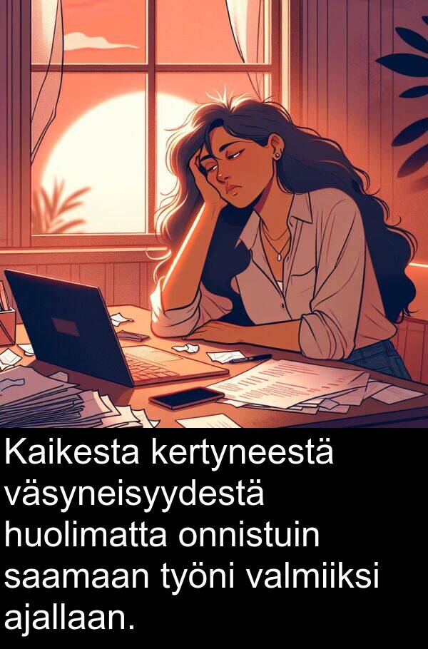 saamaan: Kaikesta kertyneestä väsyneisyydestä huolimatta onnistuin saamaan työni valmiiksi ajallaan.