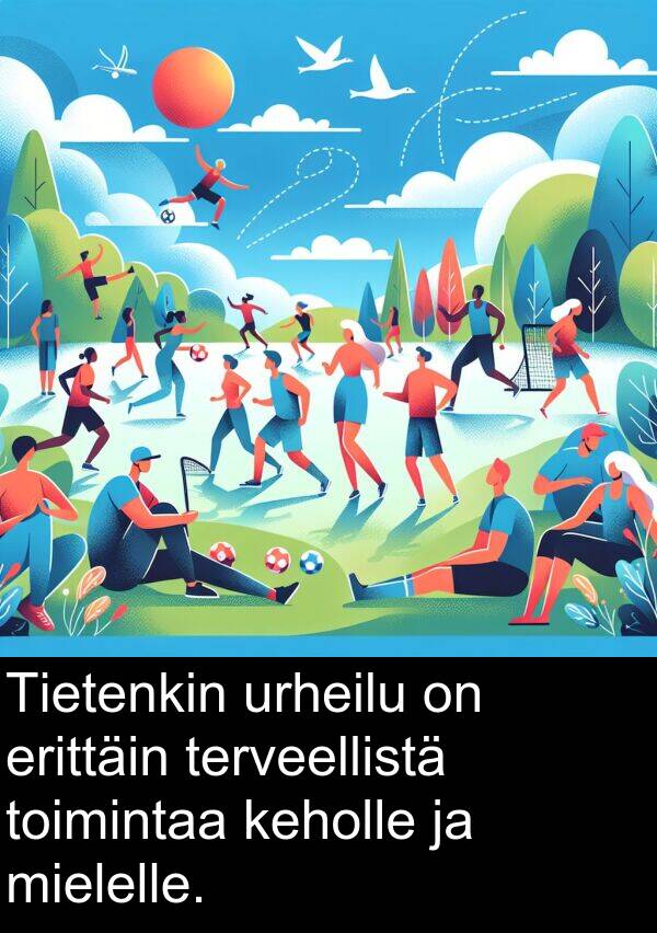 urheilu: Tietenkin urheilu on erittäin terveellistä toimintaa keholle ja mielelle.