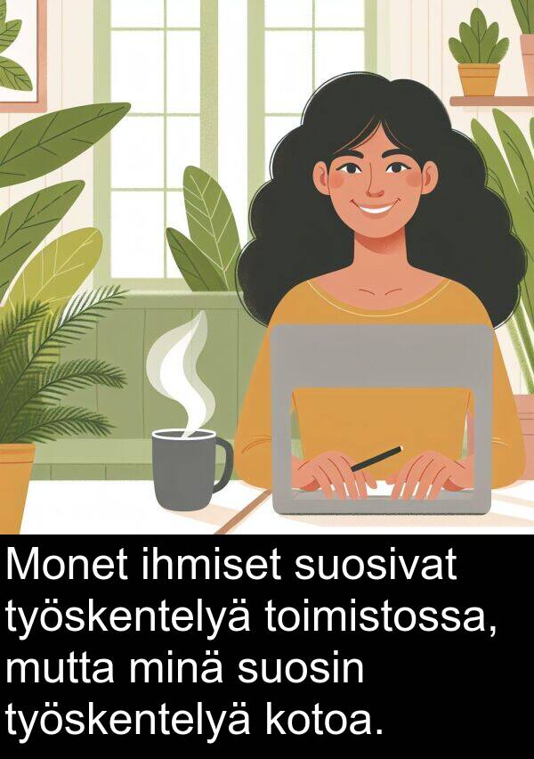 suosivat: Monet ihmiset suosivat työskentelyä toimistossa, mutta minä suosin työskentelyä kotoa.