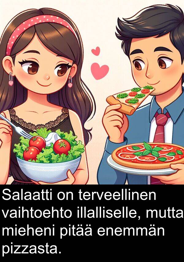 pizzasta: Salaatti on terveellinen vaihtoehto illalliselle, mutta mieheni pitää enemmän pizzasta.