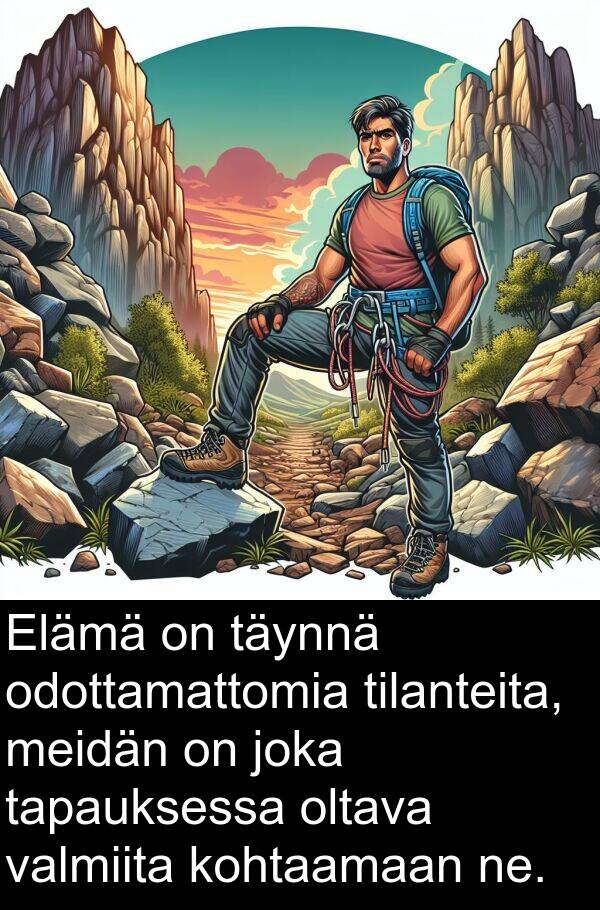 kohtaamaan: Elämä on täynnä odottamattomia tilanteita, meidän on joka tapauksessa oltava valmiita kohtaamaan ne.
