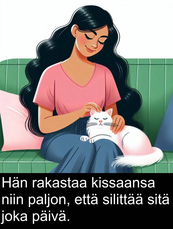 silittää: Hän rakastaa kissaansa niin paljon, että silittää sitä joka päivä.