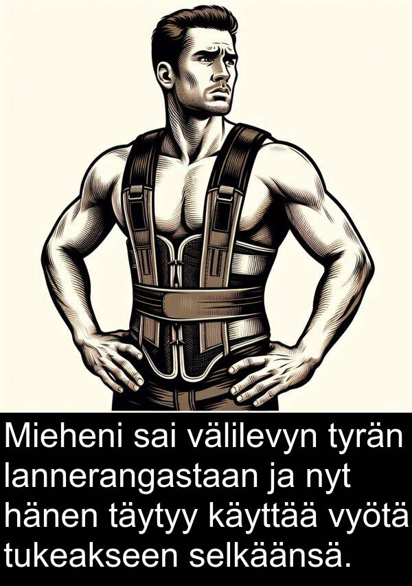 selkäänsä: Mieheni sai välilevyn tyrän lannerangastaan ja nyt hänen täytyy käyttää vyötä tukeakseen selkäänsä.