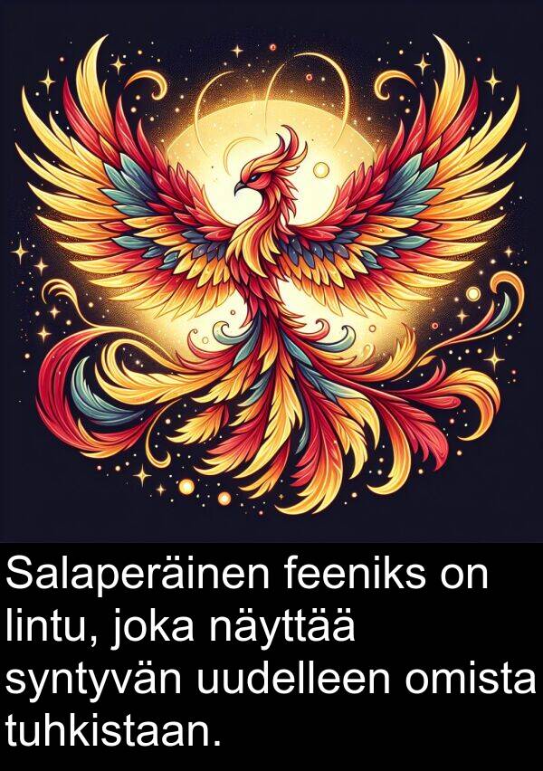 syntyvän: Salaperäinen feeniks on lintu, joka näyttää syntyvän uudelleen omista tuhkistaan.