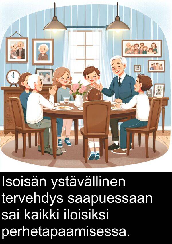 saapuessaan: Isoisän ystävällinen tervehdys saapuessaan sai kaikki iloisiksi perhetapaamisessa.