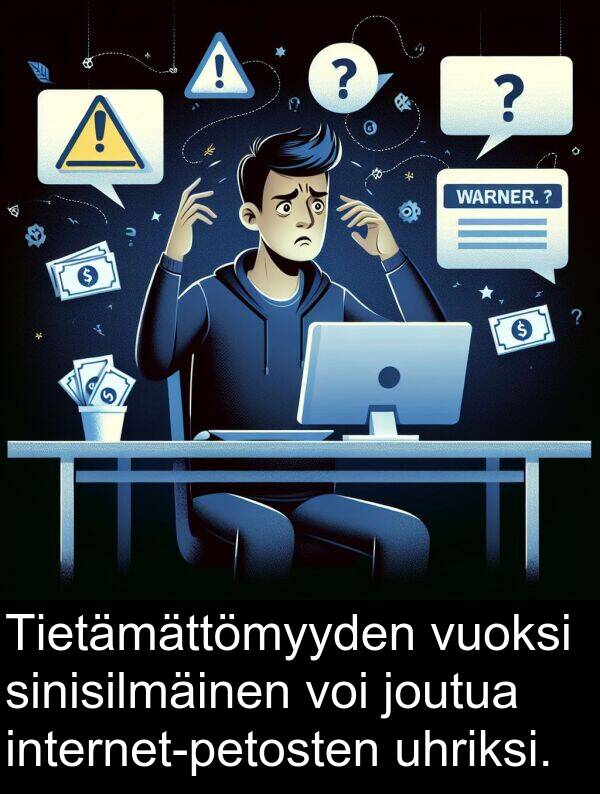 sinisilmäinen: Tietämättömyyden vuoksi sinisilmäinen voi joutua internet-petosten uhriksi.
