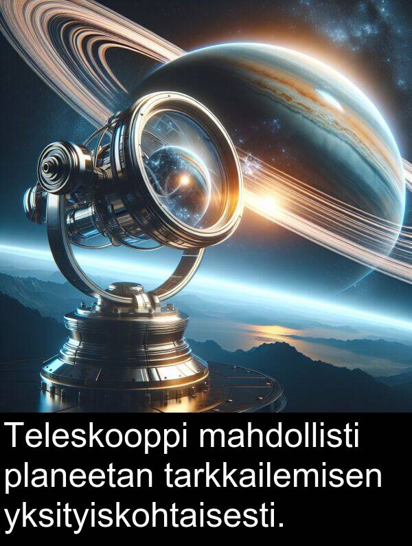 mahdollisti: Teleskooppi mahdollisti planeetan tarkkailemisen yksityiskohtaisesti.
