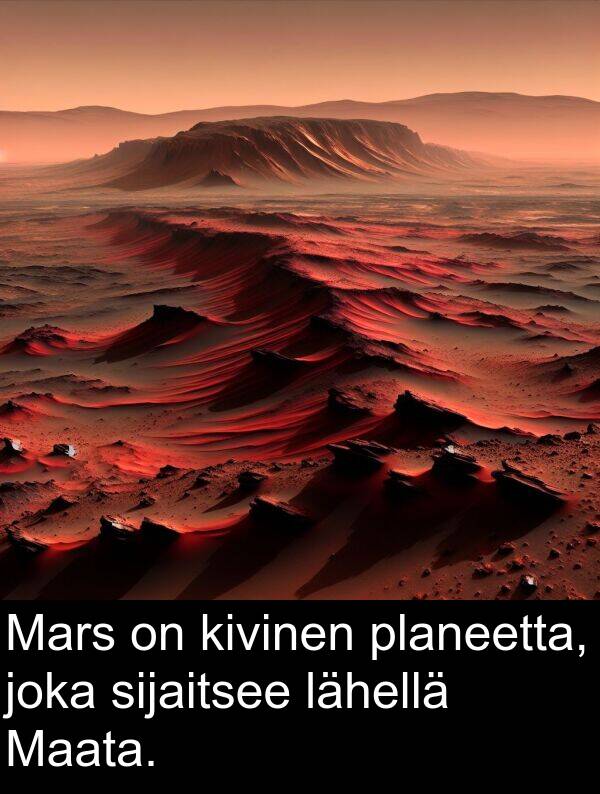 sijaitsee: Mars on kivinen planeetta, joka sijaitsee lähellä Maata.