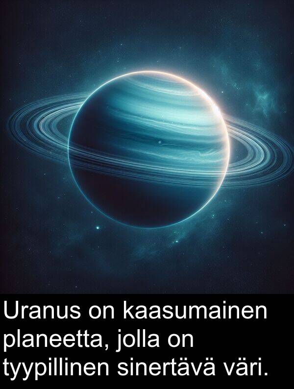 sinertävä: Uranus on kaasumainen planeetta, jolla on tyypillinen sinertävä väri.