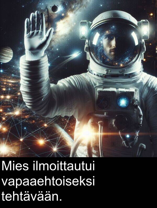 ilmoittautui: Mies ilmoittautui vapaaehtoiseksi tehtävään.