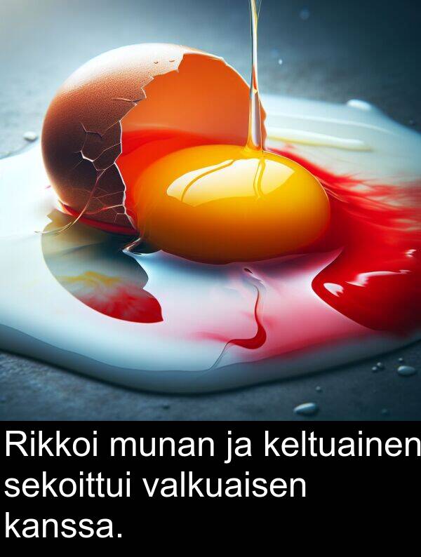 sekoittui: Rikkoi munan ja keltuainen sekoittui valkuaisen kanssa.