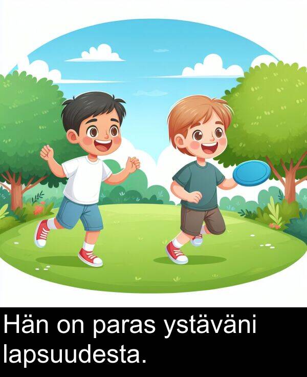 ystäväni: Hän on paras ystäväni lapsuudesta.