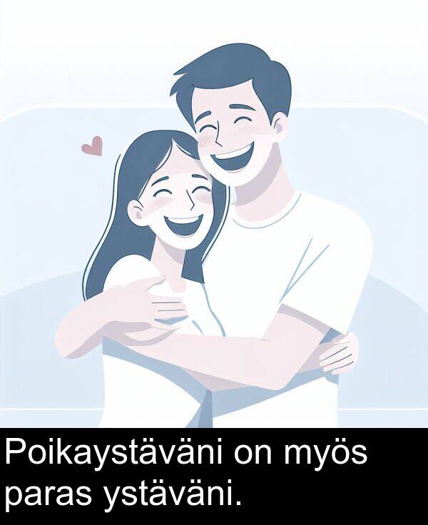 ystäväni: Poikaystäväni on myös paras ystäväni.