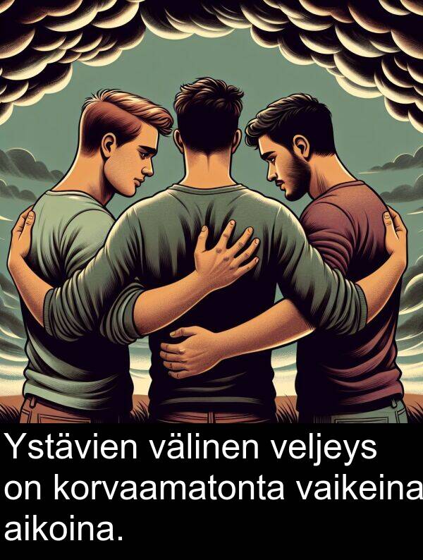 välinen: Ystävien välinen veljeys on korvaamatonta vaikeina aikoina.